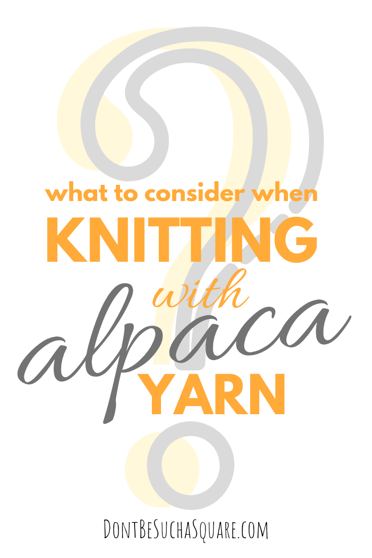 what to consider when knitting with alpaca yarn – Learn more about alpaca yarn at DontBeSuchaSquare.com #yarn #alpacayarn #knitting