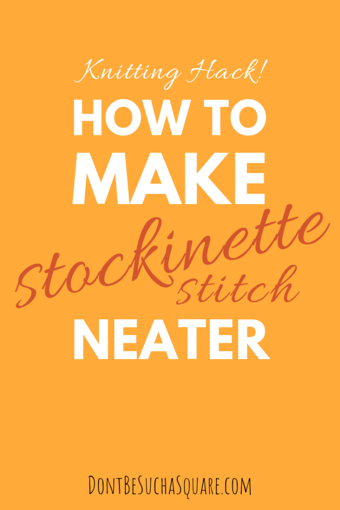 Don't Be Such a Square | These smart and easy Knitting Hacks will teach you several ways to knit a neater and more even stockinette stitch