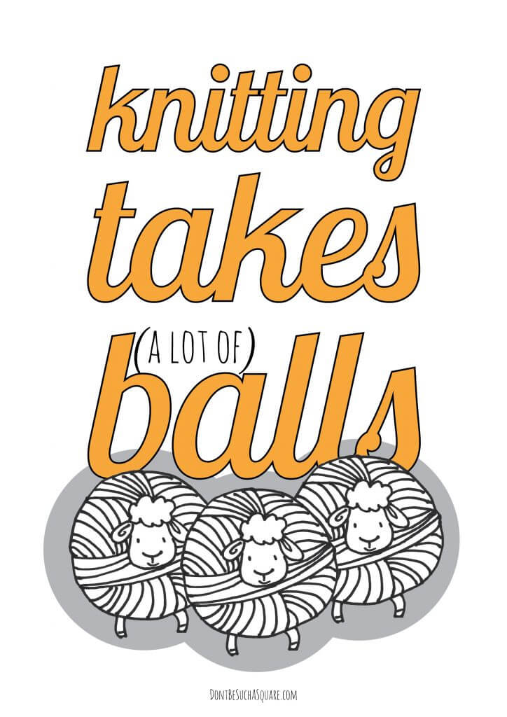 Don't Be Such a Square | Knitting takes (a lot of) Balls – I think this quote is hilarious, and I love those round and fluffy little sheep. Together they make a nice print for your maker space or really anywhere you want to add a little fun and cuteness ... (this print comes as a coloring page to, click if you want to take a peek!) #knitting #print #craftroom
