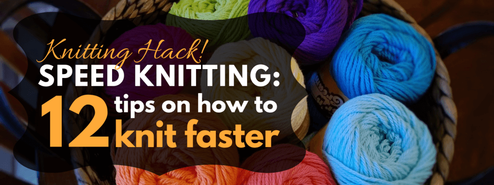 Don't Be Such a Square | Speed knitting: 12 tips on how to knit faster