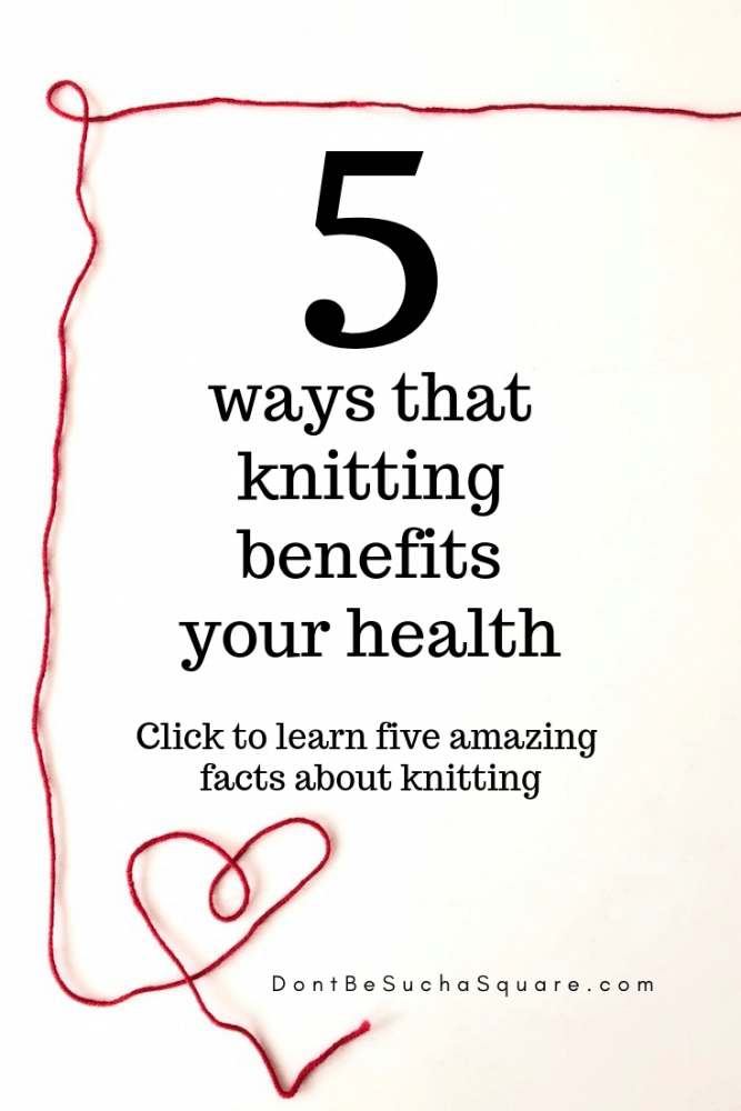 Health Benefits of Knitting | Don't Be Such a Square | Knit more! 5 ways that knitting can improve health. Please pin this image to Pinterest! 
