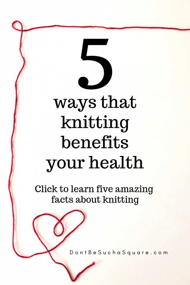 Health Benefits of Knitting | Don't Be Such a Square | Knit more! 5 ways that knitting can improve health. Please pin this image to Pinterest!