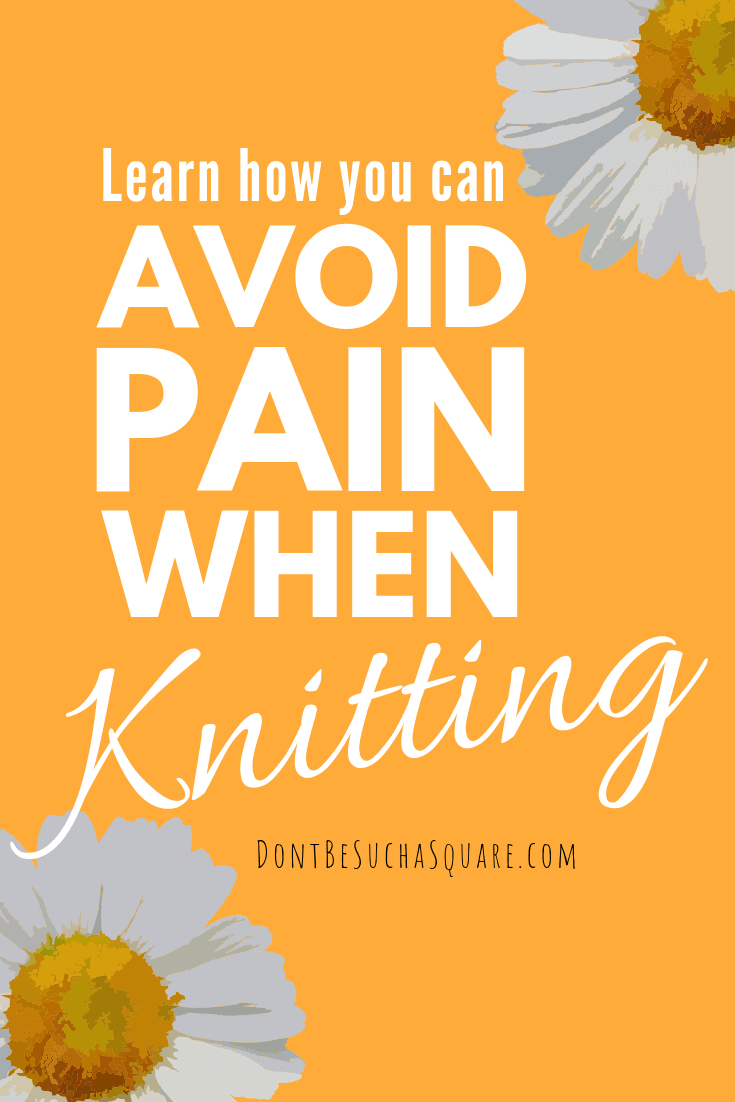 Don't Be Such a Square ? Pain when Knitting? I have listed my seven best tips on how to avoid getting pains from knitting. #knitting #pain #knittingtips