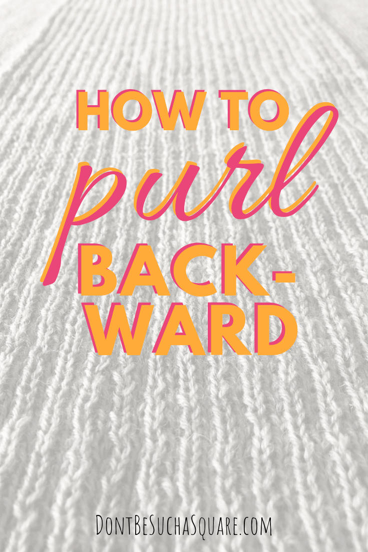 How To Purl Backwards – Learn this useful Knitting Hack from DontBeSuchaSquare.com 
#Knitting #PurlBackwards #KnittingBackwards