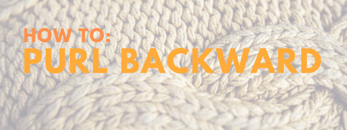 How to Purl Backward – a Knitting Hack from DontBeSuchaSquare.com #KnittingHacks #Knitting #PurlBackward