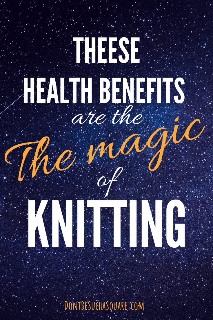 Health Benefits are the Magic of Knitting | Don't Be Such a Square | Knit more! 5 ways that knitting can improve health ? #knitting #health #healthbenefits