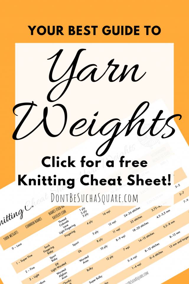 Your Best Guide to Yarn Weights + free Knitting Cheat Sheet! | Don't Be Such a Square | Ply? wpi? Worsted? What does all that really mean? This post goes deep into yarn weights! #Knitting #YarnWeight #CheatSheet #DontBeSuchaSquare #KnittingBlog