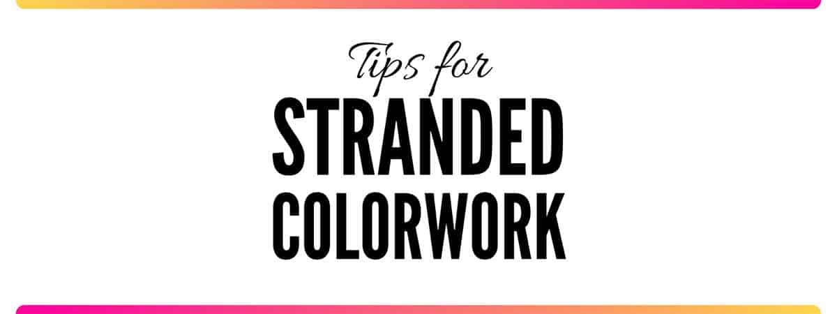 My Best Tips for Knitting Stranded Colorwork | Don't Be Such a Square