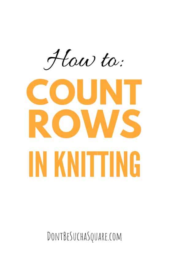 How to Count Rows in Knitting | Learn how to count your rows in garter and stockinette stitch at dontbesuchasquare.com #Knitting #CountingRows #GarterStitch #StockinetteStitch