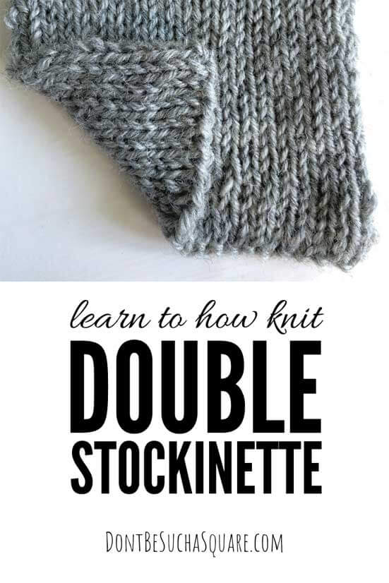 Double Stockinette – Intrigued by the idea of a fabric with two right sides, no purl stitches and that does not curl at the edges? You got to try Double Stockinette! It creates a soft, squishy and elastic fabric with no wrong side! Learn more at dontbesuchasquare.com #Knitting #DoubleStockinette #NoPurl #StitchPattern #KnittingHack