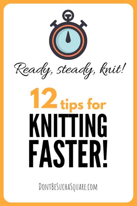 Speed Knitting: 12 tips for Knitting Faster | Don't Be Such a Square | Tips post gives you twelve tips on how you can speed up your knitting! Learn some new skills today. #Knitting #SpeedKnitting #KnittingTips