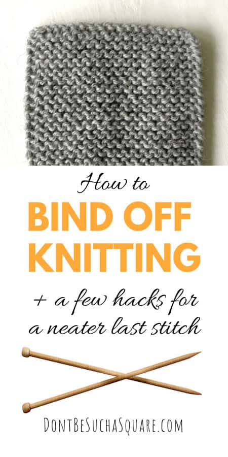 How to Bind Off Knitting | All you need to know about binding off knitting - and then some! Stretchy bind offs and how to bind off in pattern and much more over at www.dontbesuchasquare.com #knitting #Bind-off #Cast-off #KnittingHacks #KnittingTips