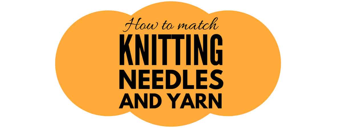 How to match Yarn and Knitting Needles – Three ways to pair your yarn to fitting knitting needles! #KnittingNeedles #Yarn #KnittingHacks