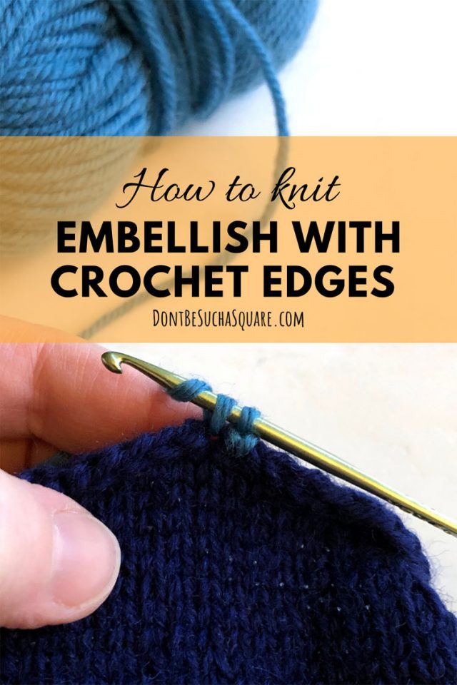 How to Knit: Embellish your next  knitting project with a crochet edging! #Knitting #Crochet #CrochetEdges #CrochetBorder #SingleCrochet