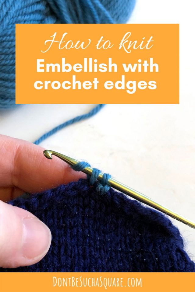 How to Knit: Embellish your knitting projects with crochet edging! #Knitting #Crochet #CrochetEdges 