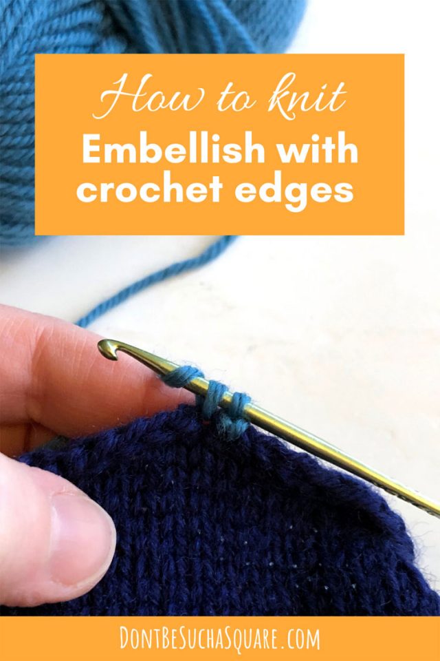 How to Knit: Embellish your knitting projects with crochet edging! #Knitting #Crochet #CrochetEdges