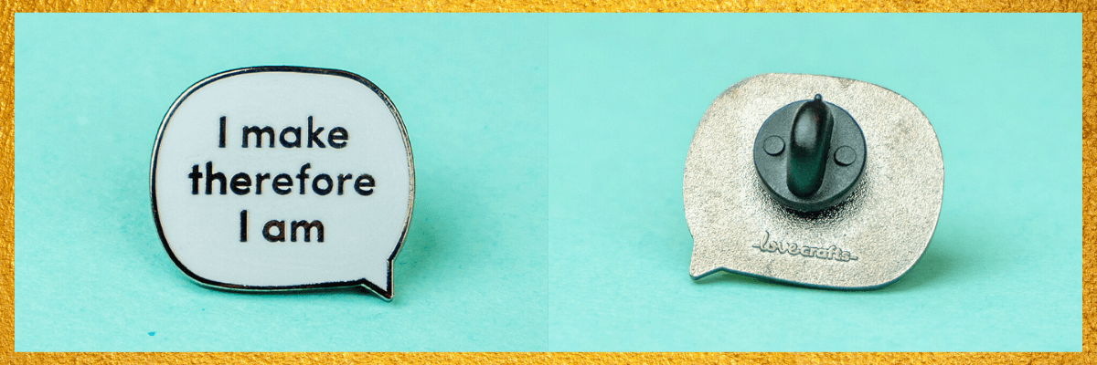 An image of a statement enamel pin "I make therefore I am"